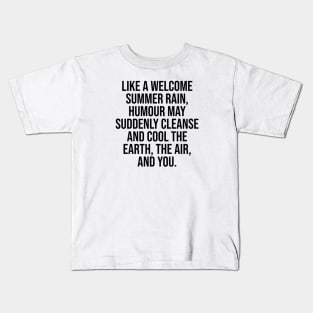 Positive Quote Humour may suddenly cleanse and cool the earth the air and you Kids T-Shirt